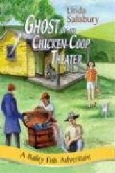 The Ghost of the Chicken Coop Theater - A Bailey Fish Adventure