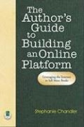 Author's Guide to Building an Online Platform - Leveraging the Internet to Sell More Books