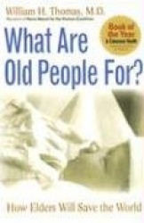 What Are Old People For?: How Elders Will Save the World