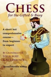 Chess for the Gifted and Busy - A Short But Comprehensive Course From Beginner to Expert - Second Revised Edition