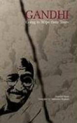 Gandhi: Going to Wipe Their Tears
