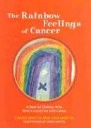 The Rainbow Feelings of Cancer: A Book of Children Who Have a Loved One with Cancer