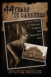 44 Years in Darkness - A True Story of Madness, Tragedy and Shattered Love