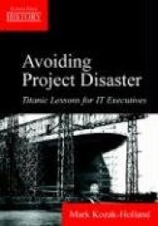 Avoiding Project Disaster - Titanic Lessons for It Executives