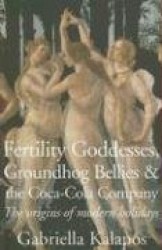 Fertility Goddesses, Groundhog Bellies&the Coca-Cola Company: The Origins of Modern Holidays