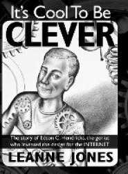 It's Cool To Be Clever - The Story of Edson C. Hendricks, the Genius Who Invented the Design for the Internet