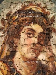 The Form of Meaning / The Meaning of Form - Studies in the History of Art from Late Antiquity to Jackson Pollock, Volume I