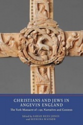 Christians and Jews in Angevin England - The York Massacre of 1190, Narratives and Contexts