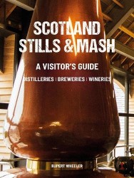Scotland Stills & Mash - A Visitor's Guide to Distilleries, Breweries and Wineries