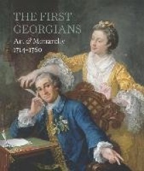 The First Georgians: Art&Monarchy, 1714-1760