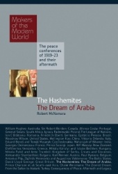 The Hashemites: The Dream of Arabia - The Peace Conferences of 1919-23 and Their Aftermath