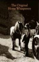 The Original Horse Whispers - The True Story of the Secret Society of Horsemen
