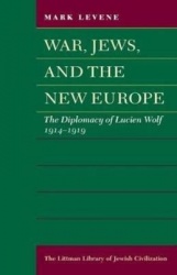 War, Jews and the New Europe - Diplomacy of Lucien Wolf, 1914-19