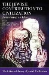 The Jewish Contribution to Civilization - Reassessing an Idea