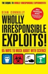 Wholly Irresponsible Exploits - 65 Ways to Muck About with Science