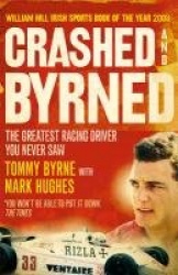 Crashed and Byrned - The Greatest Racing Driver You Never Saw