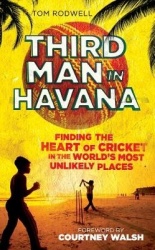 Third Man in Havana - Finding the Heart of Cricket in the World's Most Unlikely Places