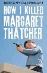 How I Killed Margaret Thatcher