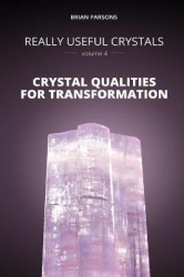 Really Useful Crystals - Volume 4: Crystal Qualities for Transformation