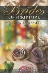 The Brides of Scripture: Or, Foreshadows of the Coming Glory