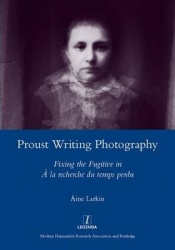 Proust Writing Photography - Fixing the Fugitive in A La Recherche Du Temps Perdu