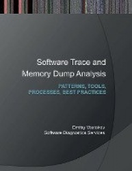 Software Trace and Memory Dump Analysis - Patterns, Tools, Processes and Best Practices
