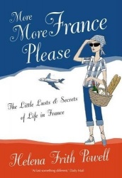 More More France Please - The Little Lusts and Secrets of Life in France