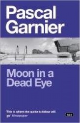 Moon in a Dead Eye: Shocking, hilarious and poignant noir