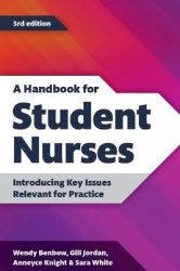 A Handbook for Student Nurses, third edition - Introducing Key Issues Relevant for Practice