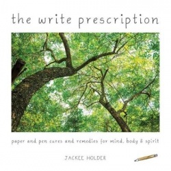 The Write Prescription - Paper and Pen Cures & Remedies for Mind, Body & Spirit