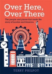Over Here, Over There - The people and places that made the story of London and America