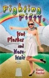 Fighting Fifty, Hot Flushes and Nose Hair