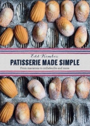 PATISSERIE MADE SIMPLE:FROM MACARONS TO - From macaron to millefeuille and more