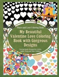 Peace and Love Coloring Book My Beautiful Valentine Love Coloring Book with Gorgeous Designs: Coloring Books Designed for Artist