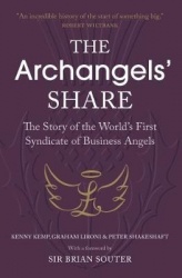 The Archangels' Share - The Story of the World's First Syndicate of Business Angels