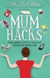 Mum Hacks - Time-saving tips to calm the chaos of family life
