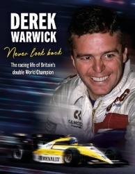 Derek Warwick: Never Look Back - The racing life of Britain’s double World Champion