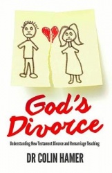 God's Divorce - Understanding New Testament Divorce and Remarriage Teaching