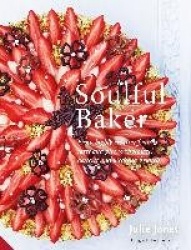 Soulful Baker - From highly creative fruit tarts and pies to chocolate, desserts and weekend brunch