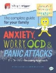 Anxiety, Worry, Ocd&Panic Attacks - The Definitive Recovery Approach: The Complete Guide for Your Family