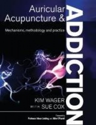 Auricular Acupuncture and Addiction - Mechanisms, Methodology and Practice