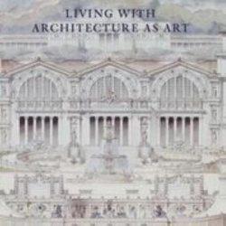 Living with Architecture as Art - The Peter May Collection of Architectural Drawings, Models and Artefacts