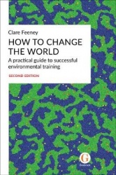 How to Change the World - A practical guide to successful environmental training