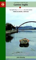 A Pilgrim's Guide to the Camino Inglés: The English Way Also Known as the Celtic Camino: Ferrol&Coruña -- Santiago