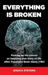 Everything is Broken - Life after Traumatic Brain Injury (TBI)