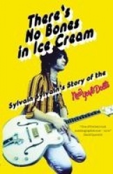 There's No Bones in Ice Cream - Sylvain Sylvain's Story of the New York Dolls