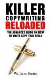 Killer Copywriting Reloaded - The Advanced Guide On How To Write Copy That Sells
