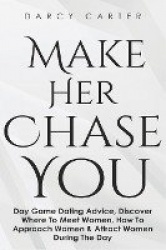 Make Her Chase You - Day Game Dating Advice, Discover Where To Meet Women, How To Approach Women & Attract Women During The Day