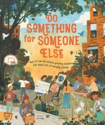 Do Something for Someone Else - Meet 12 Real-life Children Spreading Kindness with Simple Acts of Everyday Activism