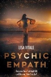 Psychic Empath - Embrace Your Spiritual Gift and Discover Your True Self